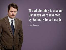 My idea of a perfect government is one guy who sits in a small room at a desk, and the only thing he's allowed to decide is who to nuke. Ron Swanson Birthday Quote Album On Imgur