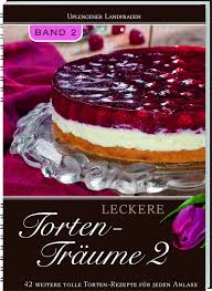 Unser rezept des monats : Leckere Torten Traume Band 2 42 Weitere Tolle Torten Rezepte Fur Jeden Anlass Uplengener Landfrauen Amazon De Bucher