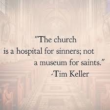 The Church Is A Hospital For Centers Not A Museum For Saints Tim Keller Timkeller Christian Quotes Inspirational Christian Quotes Daily Tim Keller Quotes