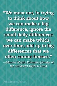 We Must Not In Trying To Think About How We Can Make A Big Difference Ignore The Sma Inspirational Quotes For Students Insightful Quotes Quotes For Students