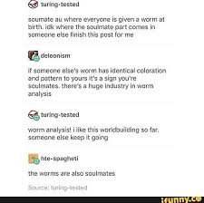 Soumate Au Where Everyone Is Given A Worm At Birth Idk Where The Soulmate Part Comes In Someone Else Finish This Post For Me Deleonism If Someone Else S Worm In 2020