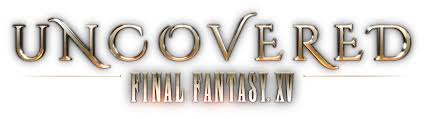 Uncovered Final Fantasy Xv Final Fantasy Fantasy
