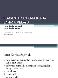 Kata kerja tersebut mestilah merupakan kata kerja leksikal (sebba, 1987). Pembentukan Kata Kerja Bahasa Melayu