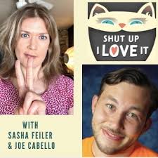 Shut Up I Love It with Sasha Feiler & Joe Cabello (@ShutUpILoveIt1)