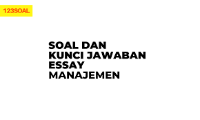 Maybe you would like to learn more about one of these? Soal Essay Dan Kunci Jawaban Manajemen Sobatilmu Com