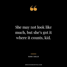 She May Not Look Like Much But She S Got It Where It Counts Kid Hans Solo Star Wars Quotes Quotes Star Wars