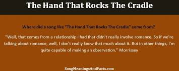 The hand that rocks the cradle quote. Meaning Of The Hand That Rocks The Cradle By The Smiths Song Meanings And Facts