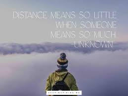 Long Distance Relationship Quotes The space between us is so much more but you should know that i love you so! no matter the distance, you can work it out if you give everything you've got to the love you have. long distance relationship quotes