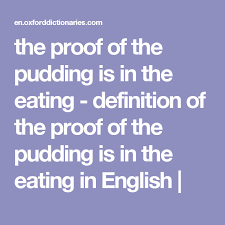 The Proof Of The Pudding Is In The Eating Definition Of The Proof Of The Pudding Is In The Eating In English Proof Of The Pudding Eat Definitions