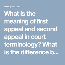 What Is The Meaning Of First Appeal And Second Appeal In Court Terminology What Is The Difference Between Them Quora
