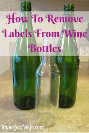 The Easiest Way To Remove Labels From Wine Bottles Or Any Glass Imperfect Wife Wine Bottle Wine Bottle Diy Remove Labels