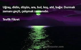 En güzel sözler arşivimizin bu sayfasında tevfik fikret sözleri ve şiirleri yer almaktadır, tevfik fikret sözlerine göz atmak için hemen tıklayınız. Ugras Didin Dusun Ara Bul Kos Atil Bagir Durmak Zamani Ge