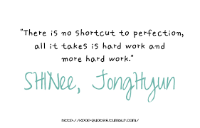 There Is No Shortcut To Perfection Jonghyun From Shinee Kpop Quotes Senior Quotes Simple Quotes