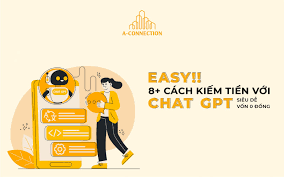Easy!! 8+ Cách kiếm tiền với Chat GPT Siêu Dễ, Vốn 0 Đồng