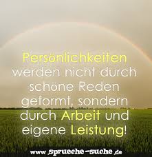 Personlichkeiten Werden Nicht Durch Schone Reden Geformt Sondern Durch Arbeit Und Eigene Leistung Spruche Suche