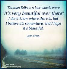 23.03.2015 · 03.06.2020 · words like indeed, altogether, whatsoever, etc. Thomas Edison S Last Words Were It S Very Beautiful Over There Spiritualcleansing Org Love Wisdom Inspirational Quotes Images