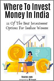 Where To Invest Money In India 12 Of The Best Investment Options For Indian Women Where To Invest Investing Money Investment Tips