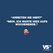 Arbeiten Sie Hier Nein Ich Warte Hier Aufs Wochenende Visual Statements Witzige Zitate Visual Statements Ich Warte Auf Dich