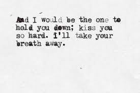 Is this how you wanna go down right before my eyes? Possession Evans Blue And I Would Be The One To Hold You Down Kiss You So Hard I Ll Take Your Breath Away Music Lyrics Music Quotes Lovely Quote