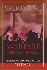 Spiritual Warfare "Aiming to Kill": Walker, Prophet Alberta Maria:  9781645596257: Amazon.com: Books