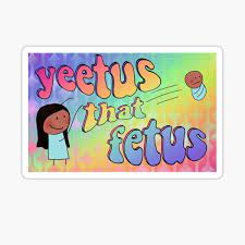 Contact yeetus the fetus on messenger. Yeetus That Fetus Sticker By Juliebuns Redbubble