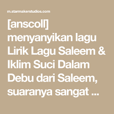 Iklim suci dalam debu lirik. Anscoll Menyanyikan Lagu Lirik Lagu Saleem Iklim Suci Dalam Debu Dari Saleem Suaranya Sangat Merdu Dalam Starmaker Songs Me Me Me Song Singing