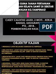 Tugasan / kerja kursus geografi pt3 2018 : Kajian Guna Tanah Pertanian Penanaman Kelapa Sawit Di