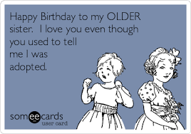 happy birthday to my older sister i love you even though you used happy birthday sister quotes sister birthday quotes happy birthday sister funny