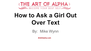 If you show yourself that you are a fun loving person, he will also have fun with you. How To Ask A Girl Out Over Text
