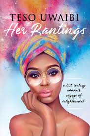 Her Rantings: A 21st Century Woman's Voyage of Enlightenment by Teso Uwaibi 