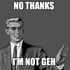 Meme Creator Funny No Thanks I M Not Geh Meme Generator At Memecreator Org