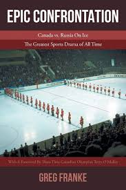 Canada vs russia final word. Epic Confrontation Canada Vs Russian On Ice The Greatest Sports Drama Of All Time Franke Greg 9781643507910 Amazon Com Books