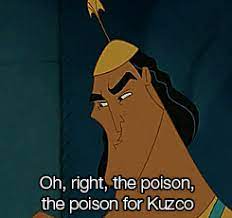 The poison for kuzco, the poison chosen especially to kill kuzco, kuzco's poison. The Rabbit Hole 28 Your Favorite Quote Oh Right The Poison