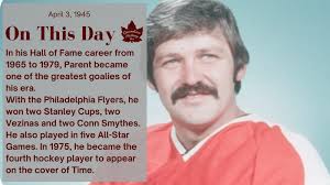 April 3, 1945: Hockey great Bernie Parent was born in Montreal.