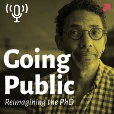 Going Public: Reimagining the PhD • A podcast