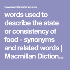 Words Used To Describe The State Or Consistency Of Food Synonyms And Related Words Macmillan Dictionary Macmillan Dictionary Words Synonym