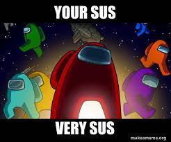 your sus very sus - Among Us Meme Generator