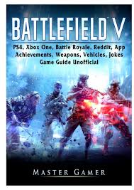 Advanced tips & strategy guide. Battlefield V Ps4 Xbox One Battle Royale Reddit App Achievements Weapons Vehicles Jokes Game Guide Unofficial Gamer Master 9780359678891 Amazon Com Books