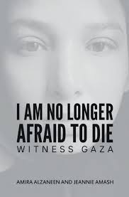 I Am No Longer Afraid to Die by Amira Alzaneen and Jeannie Amash