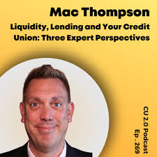 CU 2.0 Podcast Episode CU 2.0 Podcast Episode 269 Liquidity, Lending and  Your Credit Union: Three Expert Perspectives