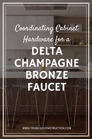 The champagne bronze finish is in very high demand and we can't keep up. Coordinating Cabinet Hardware For A Delta Champagne Bronze Faucet Trubuild Construction