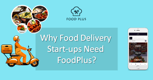 Why Food Delivery Start Ups Need Foodplus Food Delivery Food Delivery Business Food Delivery App
