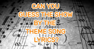 A rite of passage for musicians is having a song on the top 40 hits radio chart. Can You Guess The Show By The Theme Song Lyrics Quizpug