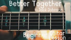 26,959 views, added to favorites 2,571 times. Better Together Guitar Tutorial By Jack Johnson Better Together Guitar Lesson For Beginners Youtube