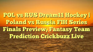H2h stats, prediction, live score, live odds & result in one place. Pol Vs Rus Dream11 Hockey Poland Vs Russia Fih Series Finals Preview Fantasy Team Prediction Crickbuzz Live Crickbuzz Live