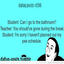 teacher-school-relatable-posts-funny-pee-meme-youdontsay-Quotes.jpg via Relatably.com