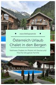 Osterreich Urlaub Wellness Chalets Mit Pool Im Pitztal Lieblingsspot Osterreich Urlaub Urlaub Urlaub Reisen