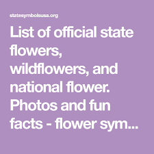 List Of Official State Flowers Wildflowers And National Flower Photos And Fun Facts Flower Symbols For All 50 States Flowers Flower Symbol Fun Facts