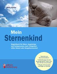Wann es wieder der richtige zeitpunkt ist. Mein Sternenkind Begleitbuch Fur Eltern Angehorige Und Fachpersonen Nach Fehlgeburt Stiller Geburt Oder Neugeborenentod Buch Kartoniert Heike Wolter