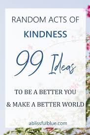 Random Acts Of Kindness That You Can Do Every Day Random Acts Of Kindness How To Better Yourself Cool Words